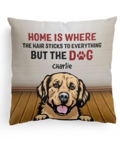 Home Is Where The Hair Sticks To Everything – Personalized Pillow – Birthday, Loving Gift For Cat & Dog Lover, Pet Owner, Fur Mom, Fur Dad