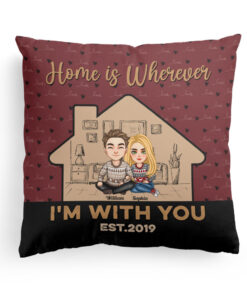 Home Is Wherever I’m With You – Personalized Pillow – Loving Gift For Couple, Husband, Wife, Life Partners